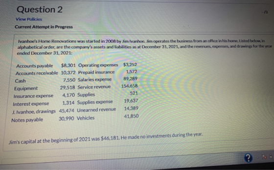 Question 2 View Policies Current Attempt in Progress Ivanhoes Home Renovations was started in 2008 by Jim Ivanhoe, Jim opera
