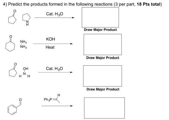 4) Predict the products formed in the following reactions (3 per part, 18 Pts total) Cat. H20 IZ, Draw Major Product КОН NH2