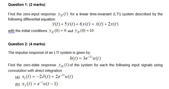 Question 1: (2 marks) Find the zero-input response yz(t) for a linear time-invariant (LTI) system described by the following