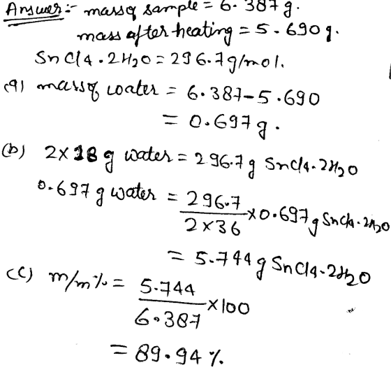 Answer: mass of sample=6. !7 g. - mass after heating = 5.690g. 1. snc4.2420= 296.7 g/mol. a marse coater = 6.387-5.690 = 0.69