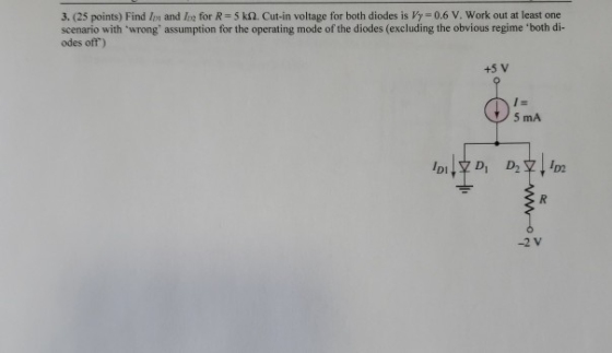 3. (25 points) Find Ip and Ire for R 5k. Cut-in voltage for both diodes is Vy = 0.6 V. Work out at least one scenario with w