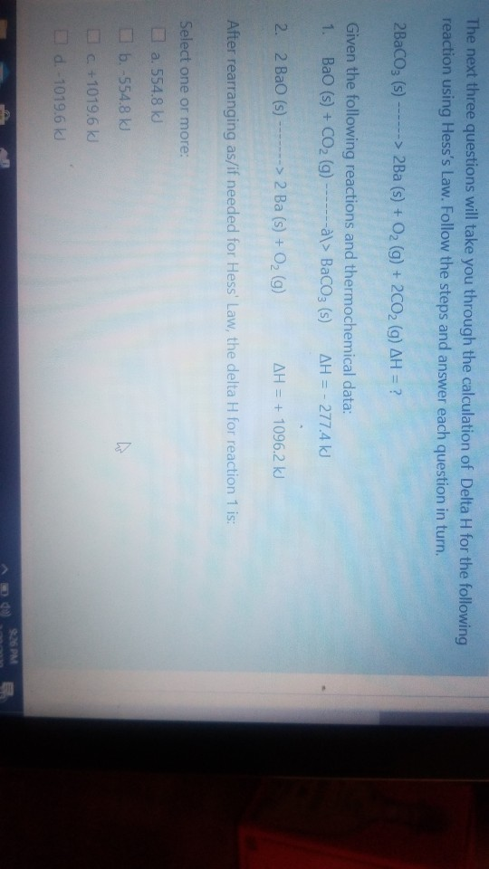The next three questions will take you through the calculation of Delta H for the following reaction using Hesss Law. Follow