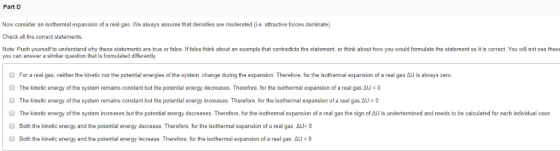 Part D Now consider an isothermal expansion of a real gas. We always assume that densities are moderated (i e. attractive for