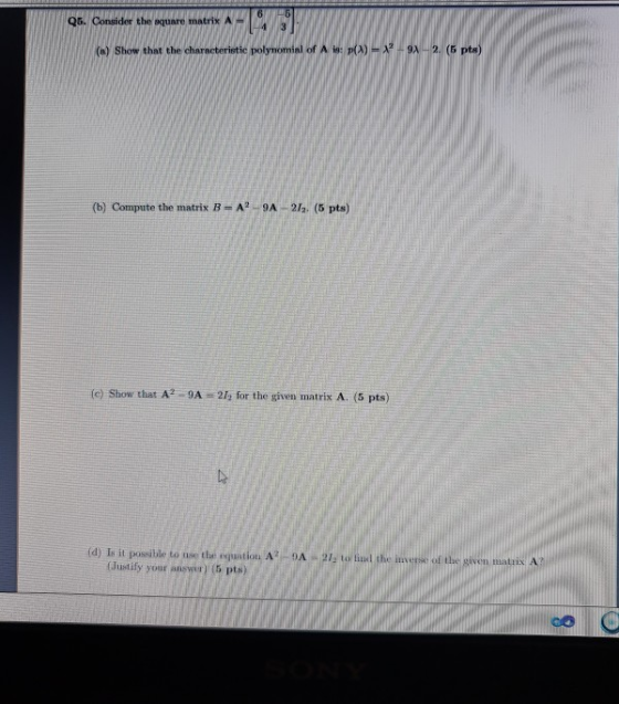 Q5. Consider the square matrix A - 6 4 3 (a) Show that the characteristic polynomial of A# (X) = x-91-2. (6 pts) (b) Compute