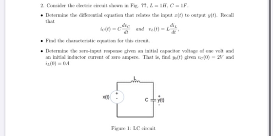2. Consider the electric circuit shown in Fig. ??, L = 1H, C = 1F. • Determine the differential equation that relates the inp
