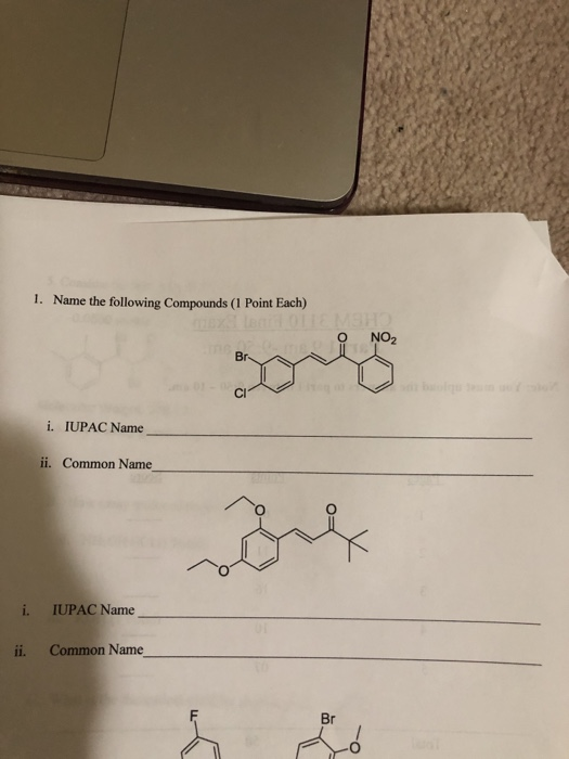 1. Name the following Compounds (1 Point Each) i. IUPAC Name ii. Common Name i. IUPAC Name ii. Common Name