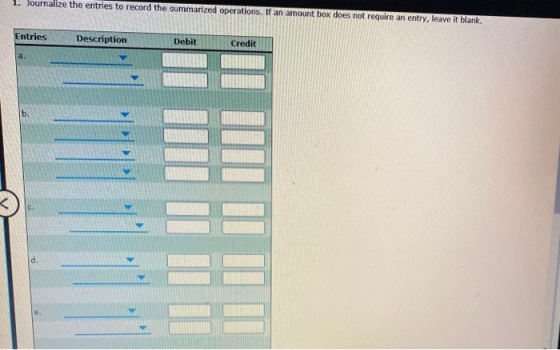 1. Journalize the entries to record the summarized operations. If an amount box does not require an entry, leave it blank. En
