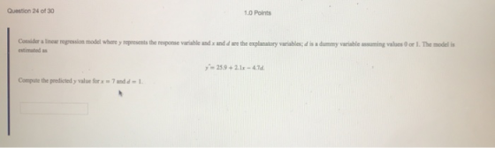 Question 24 of 30 1.0 Points represents the response variable and x and d are the explanasory variables d is dummy variable a