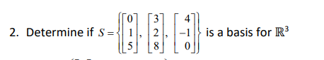 0 2. Determine if S = 1 5 3 2 8 is a basis for R3 0
