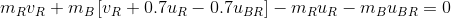 m_Rv_R+m_B\left [v_R+0.7u_R-0.7u_{BR} \right ] -m_Ru_R-m_Bu_{BR} =0