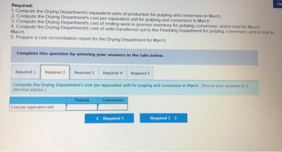 Ch Required: 1. Compute the Drying Departments equivalent units of production for pulping and conversion in March. 2. Comput