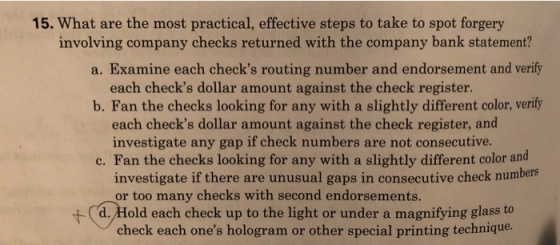 15. What are the most practical, effective steps to take to spot forgery involving company checks returned with the company b