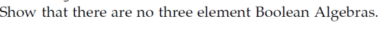 Show that there are no three element Boolean Algebras.