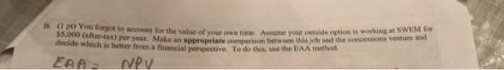 B. (1 pt) You forgot to account for the value of time. Assume your outside option is work 3.000 (after-tax) per year. Make an