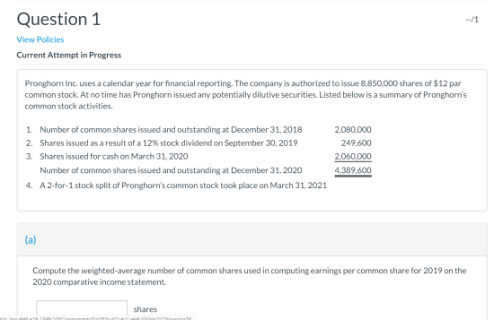 --/1 Question 1 View Policies Current Attempt in Progress Pronghorn Inc. uses a calendar year for financial reporting. The co