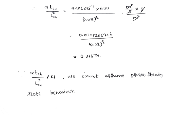 atch Lin 2.1116x107 x 600 хя 6.02)2 thes 0.0001266968 (0.02)2 = 0.31674 xitch 177 we cannot assume psuedo Steady 2 Lin State
