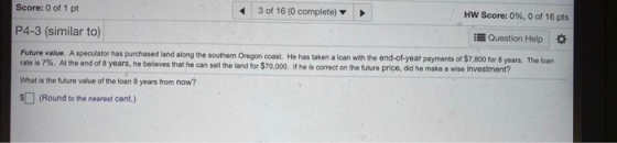 Score: 0 of 1 pt 3 of 16 (0 complete) HW Score: 0%, 0 of 16 pts P4-3 (similar to) Question Help Future value. A speculator ha