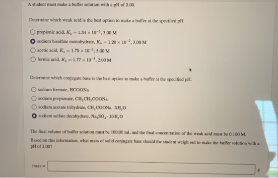 A student must make a buffer solution with a pH of 2.00. Determine which weak acid is the best option to make a buffer at the