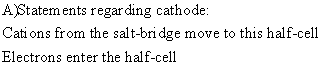 AStatem ents regar ding cathode: Cations from the salt-bonidge move to this half-cell Electrons enter the half-cell