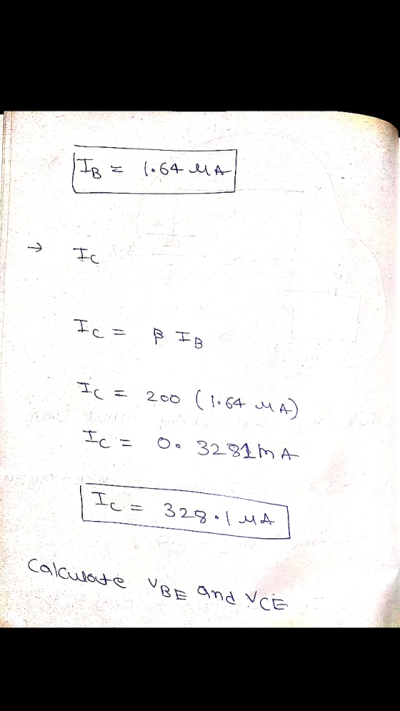IB = 1.64 MA ☺ Ic Ic= BIB Ic= 200 (1.64 MA) Ic= 3281MA I c = 328. led calculate UBE and VCE