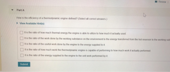 Review Part A How is the efficiency of a thermodynamic engine defined? (Select all correct answers.) View Available Hint(s) I