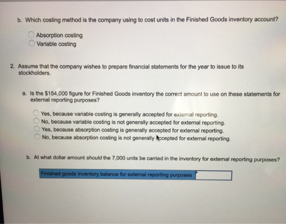 b. Which costing method is the company using to cost units in the Finished Goods inventory account? Absorption costing Variab