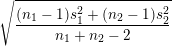 (ni - 1)s + (n2 - 1)s ni + n2 - 2 V