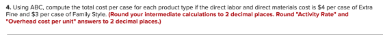 4. Using ABC, compute the total cost per case for each product type if the direct labor and direct materials cost is $4 per c