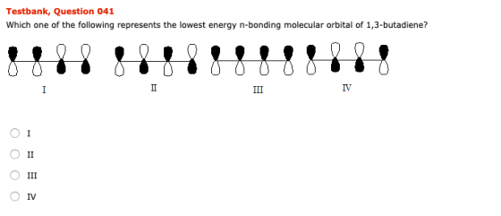 Testbank, Question 041 Which one of the following represents the lowest energy n-bonding molecular orbital of 1,3-butadiene?