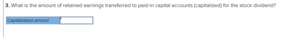 3. What is the amount of retained earnings transferred to paid-in capital accounts (capitalized) for the stock dividend? Capi