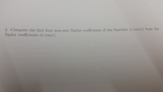 2. Compute the first four non-zero Taylor coefficients of the function 1/cos(3) from the Taylor coefficients of cos(x).