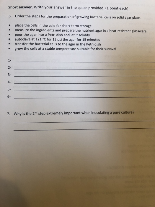 Short answer. Write your answer in the space provided. (1 point each) 6. Order the steps for the preparation of growing bacte