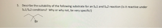 5. Describe the suitability of the following substrate for an Syl and S2 reaction is it reactive under Sw1/S 2 conditions? Wh