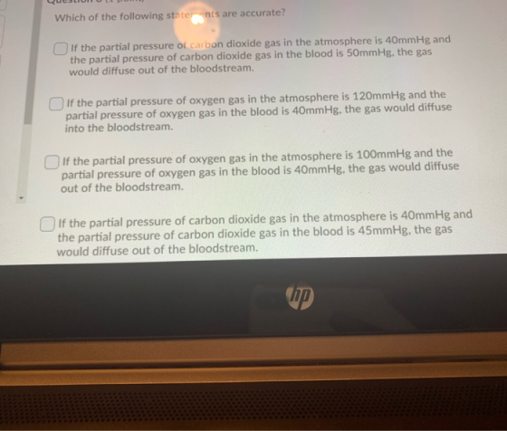 Which of the following statents are accurate? If the partial pressure of carbon dioxide gas in the atmosphere is 40mmHg and t