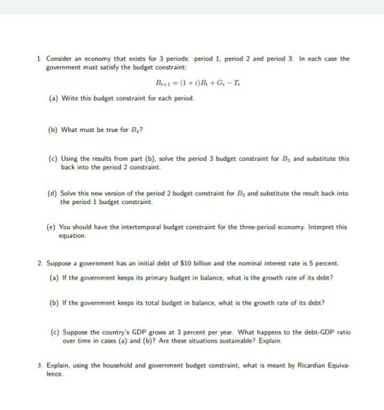 1. Consider an economy that exists for 3 periods: period 1, period 2 and period 3. In each case the government must satisfy t