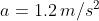 a=1.2\,m/s^2