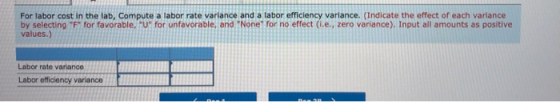 For labor cost in the lab, Compute a labor rate variance and a labor efficiency variance. (Indicate the effect of each varian