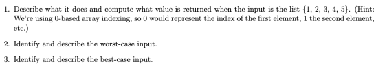 1. Describe what it does and compute what value is returned when the input is the list {1, 2, 3, 4, 5}. (Hint: Were using 0-