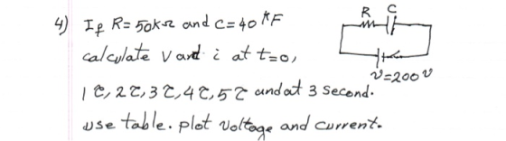 с 4) If R= 50kr and c=40 KF an calculate vand i at tzo, 0-2000 12, 22,3 2,4 2,52 and at 3 secondo use table. plet voltage and