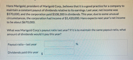 Hans Marigold, president of Marigold Corp., believes that it is a good practice for a company to maintain a constant payout o