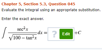 Chapter 5, Section 5.3, Question 045 Evaluate the integral using an appropriate substitution. Enter the exact answer. secx dx