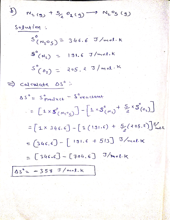 b) N2(g) + 5O2(g) → N₂O5 (g) solution : s (~20s) = 346.6 J/mol.k 5°(Ne) = 191.6 J/molok 5°(02) = 205.2J/mol.is 3) cadenate os