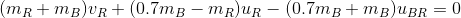 (m_R+m_B)v_R+(0.7m_B -m_R)u_R-(0.7m_B +m_B)u_{BR} =0