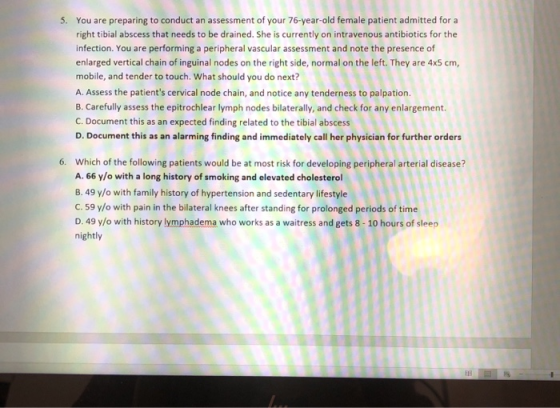 5. You are preparing to conduct an assessment of your 76-year-old female patient admitted for a right tibial abscess that nee