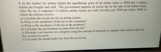 4. In the market for airline tickets the equilibrium price of an airline ticket is $500 and 3 million tickets are bought and