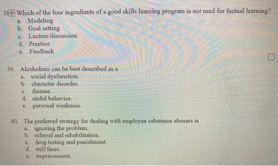381. Which of the four ingredients of a good skills learning program is not used for factual learning? a. Modeling b. Goal se