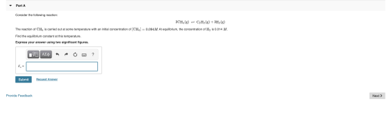 Part A Consider the following reaction: 2CH4(g) = C2H2(g) + 3H2(g) The reaction of CH4 is carried out at some temperature wit