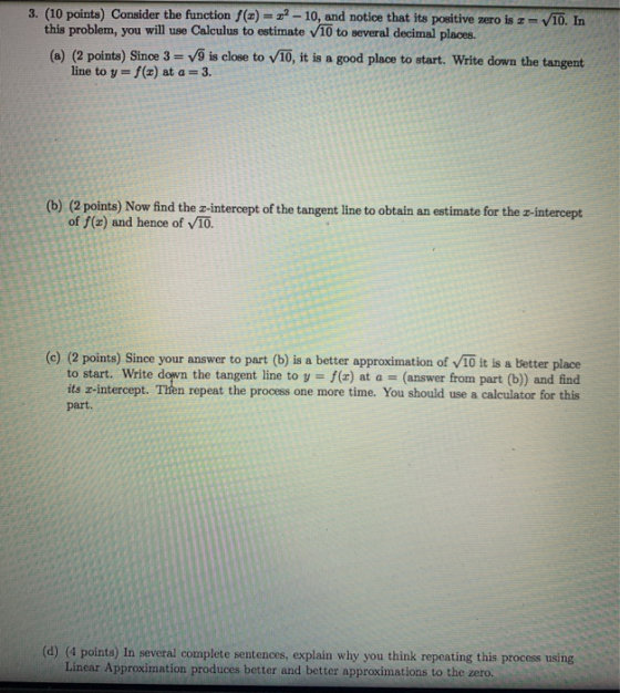 3. (10 points) Consider the function f(t) = 32 - 10, and notice that its positive zero is == V10. In this problem, you will u