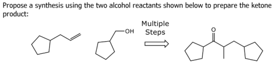 Propose a synthesis using the two alcohol reactants shown below to prepare the ketone product: Multiple -он Steps
