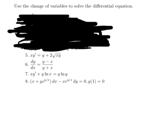 Use the change of variables to solve the differential equation. 5. xy = y +2Vxy dy Y-3 dx y + x 7. cy + y ln x = y lny 8. (